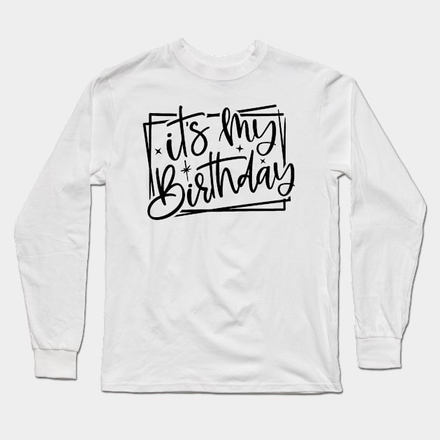 It's My Birthday | Bday Party Celebration | Birthday Queen Long Sleeve T-Shirt by cap2belo